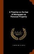 A Treatise on the Law of Mortgages on Personal Property