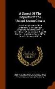 A Digest of the Reports of the United States Courts: From the Organization of the Government to the Year 1884. Comprising the Decisions of the United