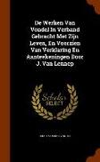 de Werken Van Vondel in Verband Gebracht Met Zijn Leven, En Voorzien Van Verklaring En Aanteekeningen Door J. Van Lennep