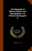 The Elements of Materia Medica and Therapeutica. V.2, Volume 2, Part 2