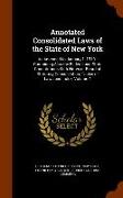 Annotated Consolidated Laws of the State of New York: As Amended to January 1, 1910: Containing Also the Federal and State Constitutions with Notes of