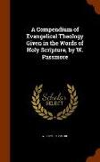 A Compendium of Evangelical Theology Given in the Words of Holy Scripture, by W. Passmore