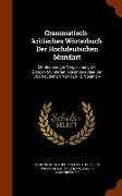 Grammatisch-kritisches Wörterbuch Der Hochdeutschen Mundart: Mit Beständiger Vergleichung Der Übrigen Mundarten, Besonders Aber Der Oberdeutschen. Von