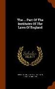The ... Part of the Institutes of the Laws of England