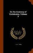 On the Anatomy of Vertebrates, Volume 3