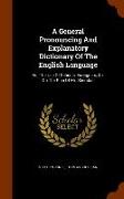 A General Pronouncing and Explanatory Dictionary of the English Language: For the Use of Schools, Foreigners, &C. on the Plan of Mr. Sheridan