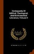 Cyclopaedia of Biblical, Theological, and Ecclesiastical Literature, Volume 5