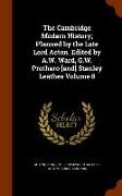 The Cambridge Modern History, Planned by the Late Lord Acton. Edited by A.W. Ward, G.W. Prothero [And] Stanley Leathes Volume 8