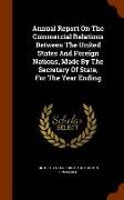 Annual Report on the Commercial Relations Between the United States and Foreign Nations, Made by the Secretary of State, for the Year Ending