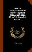 Memoirs, Correspondence and Private Papers of Thomas Jefferson, Ed. by T.J. Randolph, Volume 1