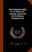 Atti E Memorie Della R. Accademia Di Scienze, Lettere Ed Arti in Padova, Volumes 16-18