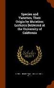 Species and Varieties, Their Origin by Mutation, Lectures Delivered at the University of California