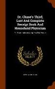 Dr. Chase's Third, Last and Complete Receipt Book and Household Physician: Or, Practical Knowledge for the People