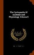 The Cyclopaedia of Anatomy and Physiology, Volume 5