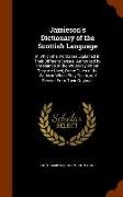 Jamieson's Dictionary of the Scottish Language: In Which the Words Are Explained in Their Different Senses, Authorized by the Names of the Writers by