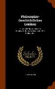 Philosophie-Geschichtliches Lexikon: Historisch-Biographisches Handwörterbuch Zur Geschichte Der Philosophie