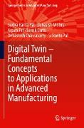 Digital Twin ¿ Fundamental Concepts to Applications in Advanced Manufacturing