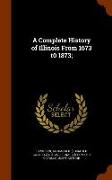 A Complete History of Illinois from 1673 T0 1873