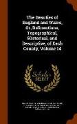 The Beauties of England and Wales, Or, Delineations, Topographical, Historical, and Descriptive, of Each County, Volume 14