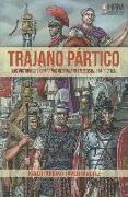 Trajano Pártico : la victoriosas campañas de Trajano en Persia, 114-117 d.C