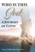 Who Is This God: A Journey of Faith