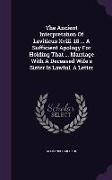 The Ancient Interpretation of Leviticus XVIII. 18 ... a Sufficient Apology for Holding That ... Marriage with a Deceased Wife's Sister Is Lawful, a Le