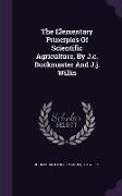 The Elementary Principles of Scientific Agriculture, by J.C. Buckmaster and J.J. Willis