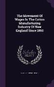 The Movement of Wages in the Cotton Manufacturing Industry of New England Since 1860