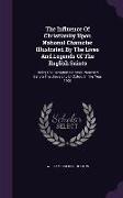 The Influence of Christianity Upon National Character Illustrated by the Lives and Legends of the English Saints: Being the Bampton Lectures Preached