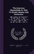 The American Chesterfield, Or, Way to Wealth, Honour and Distinction: Being Selections from the Letters of Lord Chesterfield to His Son, and Extracts