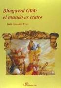 Bhagavad G?t? : el mundo es teatro