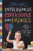 Inteligencia emocional para padres : guía práctica para educar a tus hijos a ser felices