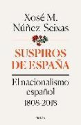 Suspiros de España : el nacionalismo español 1808-2018