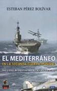 El Mediterráneo en la Segunda Guerra Mundial : operaciones de superficie, submarinas y antisubmarinas