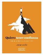 Quiero tener confianza : cómo ser una persona segura de sí misma