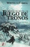 Winter is coming : el mundo medieval en Juego de Tronos