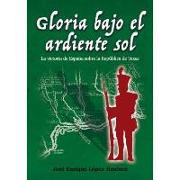 Gloria bajo el ardiente sol : la victoria de España sobre la República de Texas