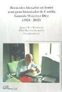 Recuerdos literarios en honor a un gran historiador de Castilla : Gonzalo Martínez Díez, 1924-2015