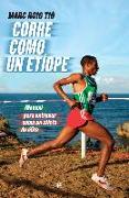 Corre como un etíope : manual para entrenar como un atleta de élite