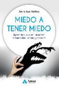 Miedo a tener miedo : aprende a vivir sin temores, ansiedades, fobias y pánicos