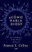 ¿Cómo habla Dios? : la evidencia científica de la fe