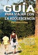 Guía para viajar con la adolescencia : un recorrido por el conflicto para padres, madres y educadores