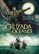 La cruzada del océano : la gran aventura de la conquista de América