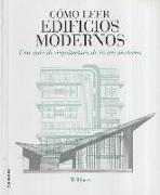 Cómo leer edificios modernos : una guía de arquitectura de la era moderna
