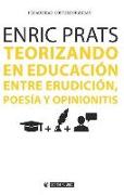 Teorizando en educación : entre erudición, poesía y opinionitis