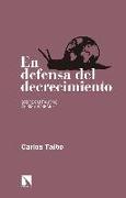 En defensa del decrecimiento : sobre capitalismo, crisis y barbarie