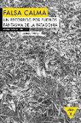 Falsa calma : un recorrido por los pueblos fantasma de la Patagonia