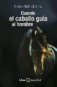 Cuando el caballo guía al hombre