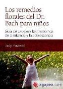 Los remedios florales del dr. Bach para niños : guía de uso para los trastornos de la infancia y la adolescencia