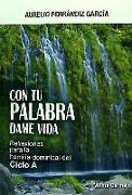 Con tu palabra dame vida : reflexiones para la homilías del ciclo A